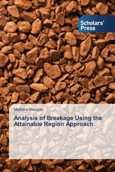 Cover for Matthew Metzger · Analysis of Breakage Using the Attainable Region Approach (Paperback Book) (2014)