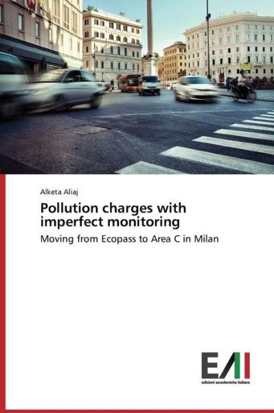 Cover for Alketa Aliaj · Pollution Charges with Imperfect Monitoring: Moving from Ecopass to Area C in Milan (Paperback Bog) (2014)