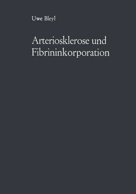 Cover for Uwe Bleyl · Arteriosklerose Und Fibrininkorporation (Paperback Bog) [Softcover reprint of the original 1st ed. 1969 edition] (2012)