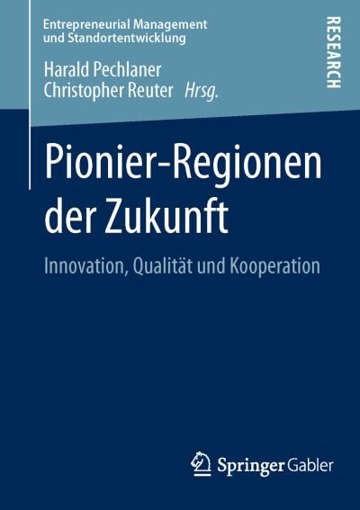 Cover for Harald Pechlaner · Pionier-Regionen Der Zukunft: Innovation, Qualitat Und Kooperation - Entrepreneurial Management Und Standortentwicklung (Paperback Book) [2014 edition] (2013)