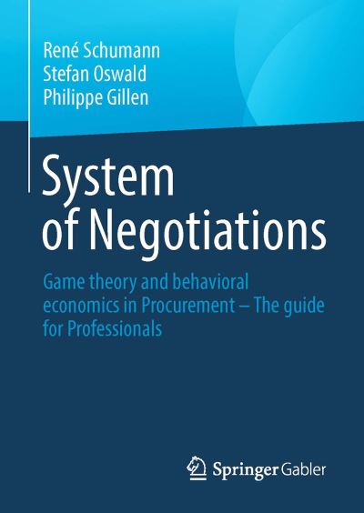 System of Negotiations: Game Theory and Behavioral Economics in Procurement – the Guide for Professionals - Rene Schumann - Books - Springer - 9783658402648 - April 9, 2023