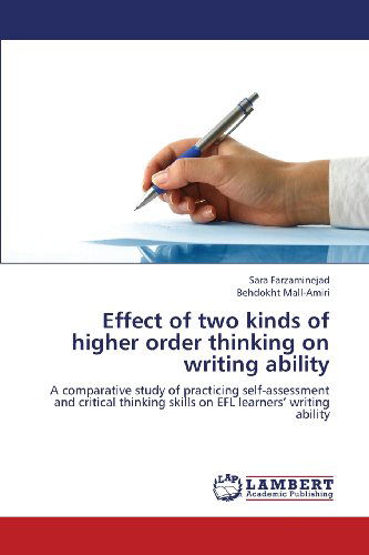 Cover for Behdokht Mall-amiri · Effect of Two Kinds of Higher Order Thinking on Writing Ability: a Comparative Study of Practicing Self-assessment and Critical Thinking Skills on Efl Learners' Writing Ability (Paperback Bog) (2013)