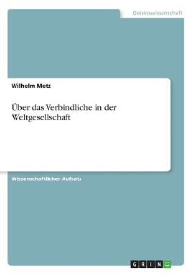 Über das Verbindliche in der Weltg - Metz - Books -  - 9783668849648 - 