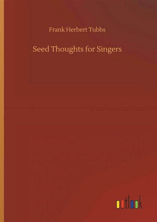 Cover for Tubbs · Seed Thoughts for Singers (Bok) (2018)