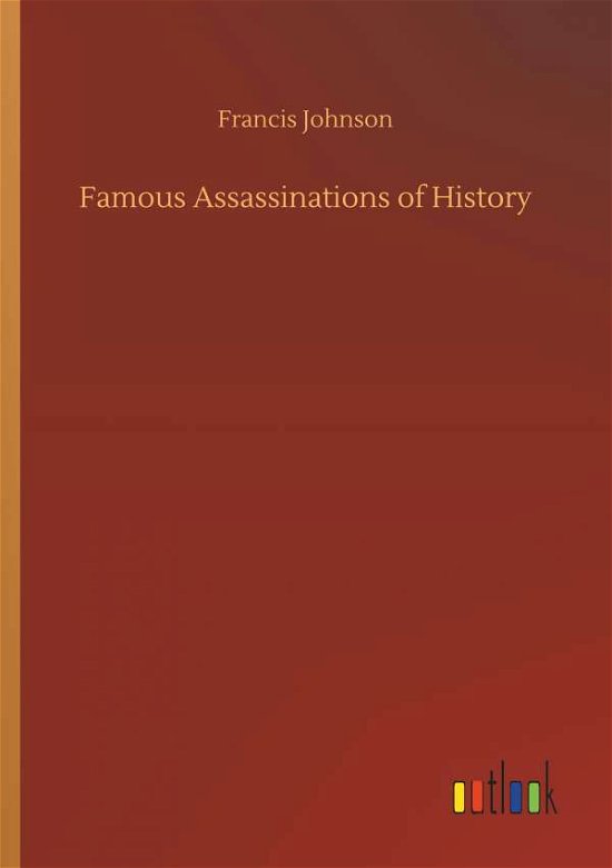 Famous Assassinations of Histor - Johnson - Książki -  - 9783734012648 - 20 września 2018