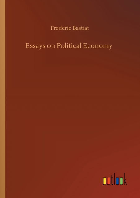 Cover for Bastiat · Essays on Political Economy (Book) (2019)