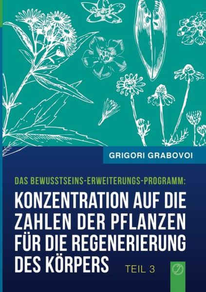 Cover for Grigori Grabovoi · `konzentration Auf Die Zahlen Der Pflanzen Fur Die Regenerierung Des Korpers` - Teil 3 (Paperback Book) (2015)
