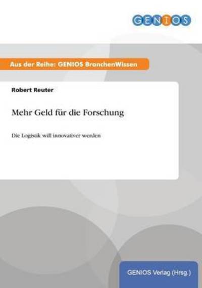 Cover for Robert Reuter · Mehr Geld fur die Forschung: Die Logistik will innovativer werden (Paperback Book) (2015)