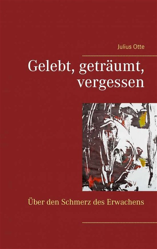 Gelebt, geträumt, vergessen - Otte - Books -  - 9783744871648 - September 5, 2017
