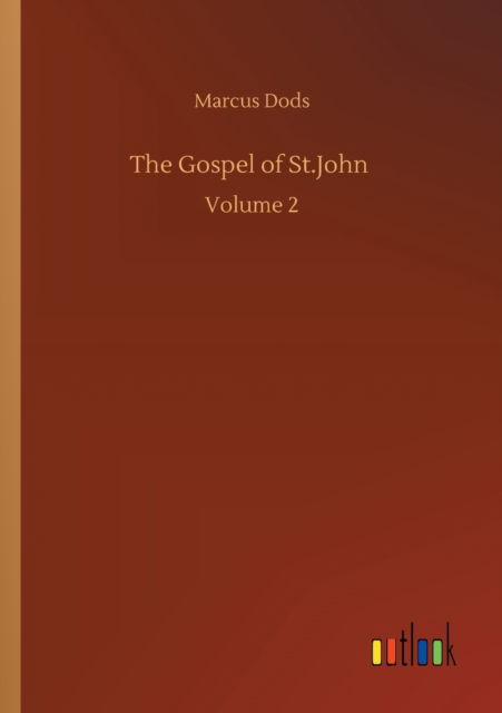 Cover for Marcus Dods · The Gospel of St.John: Volume 2 (Paperback Book) (2020)