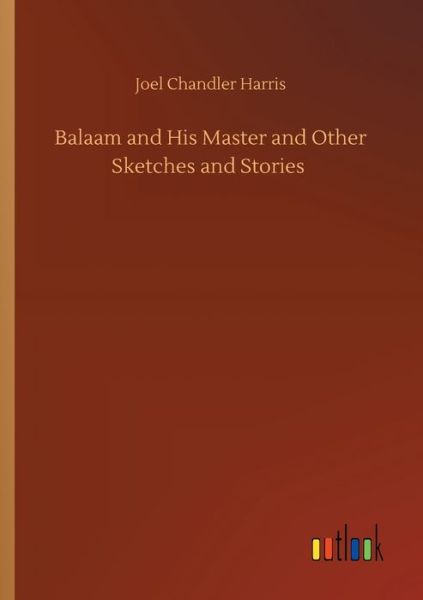 Cover for Joel Chandler Harris · Balaam and His Master and Other Sketches and Stories (Taschenbuch) (2020)