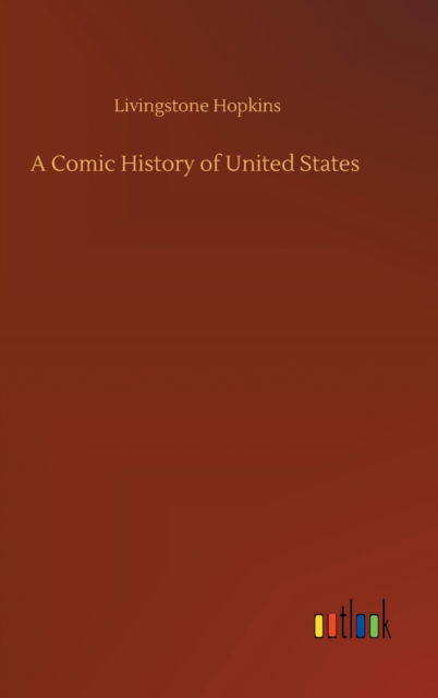 Cover for Livingstone Hopkins · A Comic History of United States (Hardcover Book) (2020)