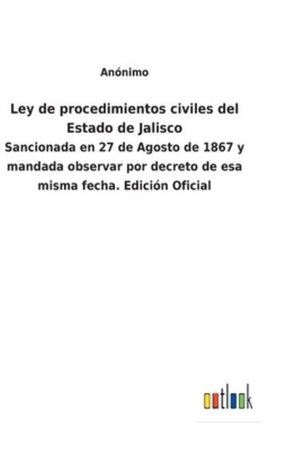 Cover for Anonimo · Ley de procedimientos civiles del Estado de Jalisco (Hardcover Book) (2022)