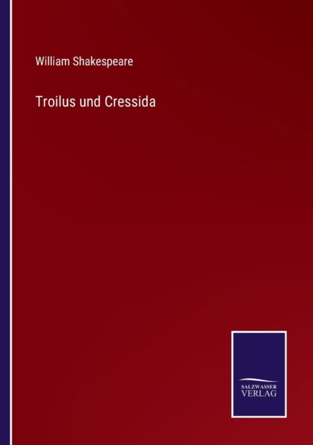 Troilus und Cressida - William Shakespeare - Books - Salzwasser-Verlag - 9783752519648 - November 9, 2021