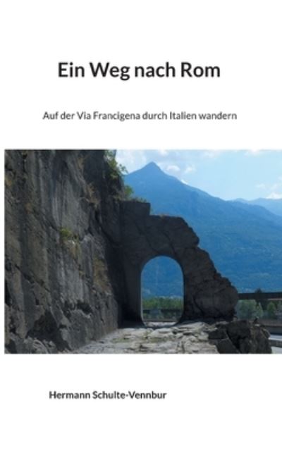 Cover for Hermann Schulte-Vennbur · Ein Weg nach Rom: Auf der Via Francigena durch Italien wandern (Paperback Book) (2021)
