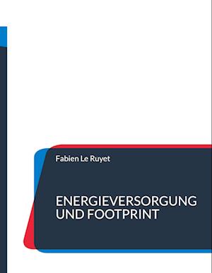 Cover for Fabien Le Ruyet · Energieversorgung und Footprint (Hardcover Book) (2022)