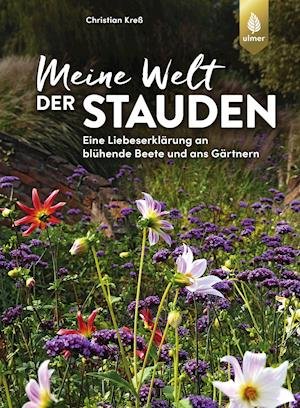 Meine Welt der Stauden - Christian Kreß - Bøker - Ulmer Eugen Verlag - 9783818613648 - 17. juni 2021