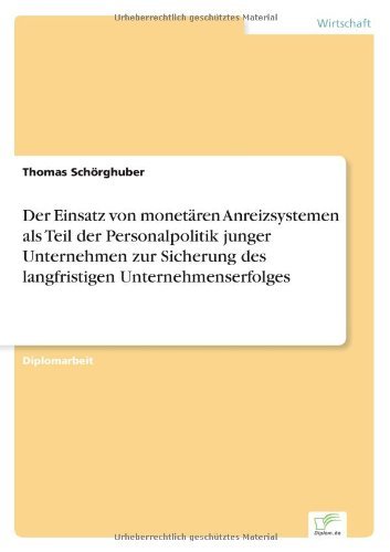 Cover for Thomas Schoerghuber · Der Einsatz von monetaren Anreizsystemen als Teil der Personalpolitik junger Unternehmen zur Sicherung des langfristigen Unternehmenserfolges (Paperback Book) [German edition] (2007)