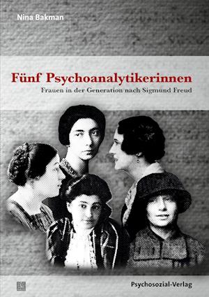 Fünf Psychoanalytikerinnen: Frauen in der Generation nach Sigmund Freud (Bibliothek der Psychoanalyse) - Nina Bakman - Książki - Psychosozial-Verlag - 9783837931648 - 1 sierpnia 2022