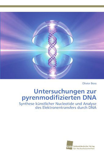Cover for Olivier Boss · Untersuchungen Zur Pyrenmodifizierten Dna: Synthese Künstlicher Nucleotide Und Analyse Des Elektronentransfers Durch Dna (Paperback Book) [German edition] (2011)