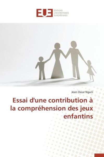 Cover for Nguili Jean Oscar · Essai D'une Contribution a La Comprehension Des Jeux Enfantins (Pocketbok) (2018)