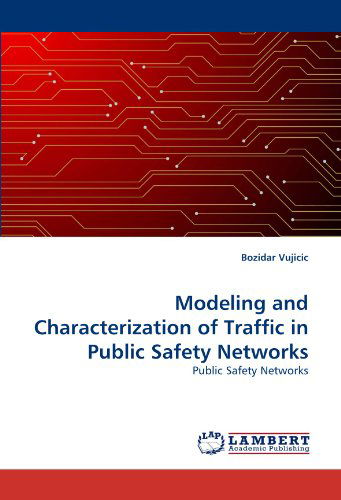 Cover for Bozidar Vujicic · Modeling and Characterization of Traffic in Public Safety Networks (Paperback Book) (2010)