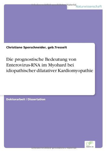 Cover for Geb Tresselt Christiane Sperschneider · Die prognostische Bedeutung von Enterovirus-RNA im Myohard bei idiopathischer dilatativer Kardiomyopathie (Paperback Book) [German edition] (2006)