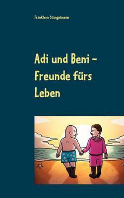 Cover for Franklynn Stangelmeier · Adi und Beni: Freunde furs Leben (Paperback Book) (2016)