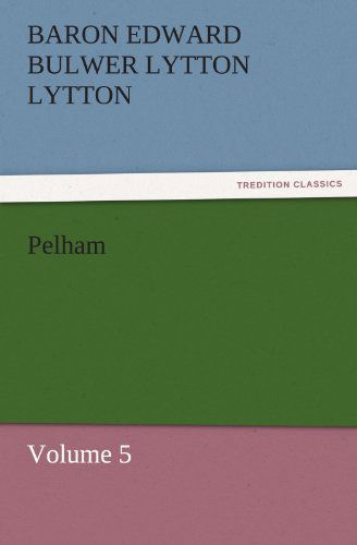 Cover for Baron Edward Bulwer Lytton Lytton · Pelham: Volume 5 (Tredition Classics) (Paperback Book) (2011)