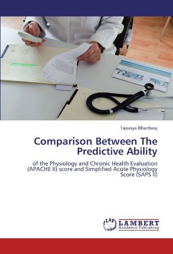 Cover for Tapasya Bhardwaj · Comparison Between the Predictive Ability: of the Physiology and Chronic Health Evaluation (Apache Ii) Score and Simplified Acute Physiology Score (Saps Ii) (Taschenbuch) (2011)