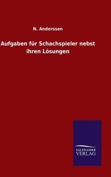 Cover for N Anderssen · Aufgaben Fur Schachspieler Nebst Ihren Losungen (Hardcover Book) (2015)