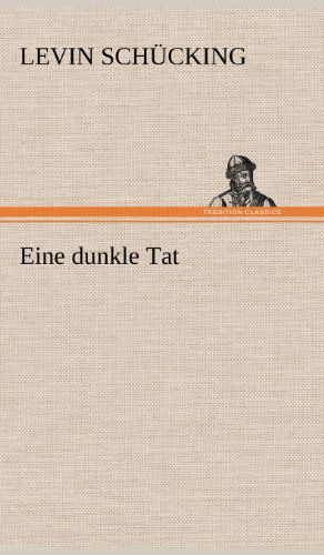 Cover for Levin Schucking · Eine Dunkle Tat (Gebundenes Buch) [German edition] (2012)