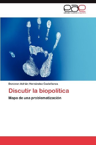 Cover for Donovan Adrián Hernández Castellanos · Discutir La Biopolítica: Mapa De Una Problematización (Pocketbok) [Spanish edition] (2012)