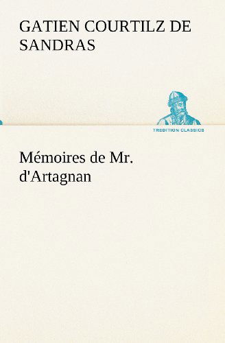 Cover for Gatien Courtilz De Sandras · Mémoires De Mr. D'artagnan (Tredition Classics) (French Edition) (Paperback Book) [French edition] (2012)