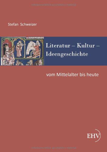 Cover for Stefan Schweizer · Literatur? Kultur? Ideengeschichte: Vom Mittelalter Bis Heute (Pocketbok) [German edition] (2012)