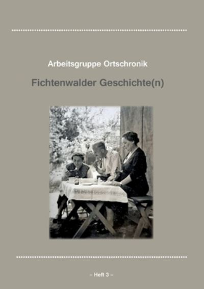 Cover for Arbeitsgruppe Ortschronik Fichtenwalde · Fichtenwalder Geschichte (n), Heft III (Taschenbuch) (2022)