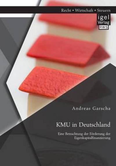Cover for Andreas Garscha · KMU in Deutschland: Eine Betrachtung der Foerderung der Eigenkapitalfinanzierung (Paperback Book) [German edition] (2014)