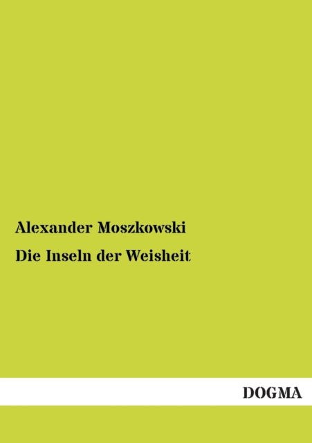 Cover for Alexander Moszkowski · Die Inseln Der Weisheit (Taschenbuch) [German edition] (2012)