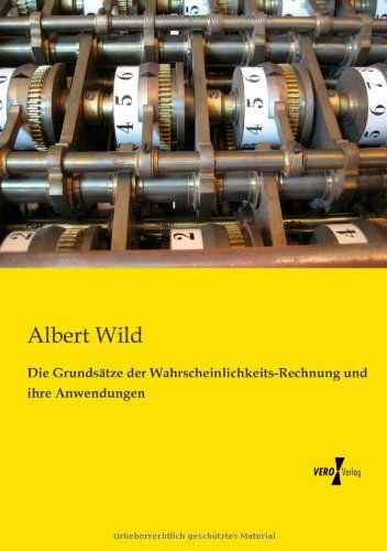 Die Grundsatze der Wahrscheinlichkeits-Rechnung und ihre Anwendungen - Albert Wild - Books - Vero Verlag - 9783956108648 - November 13, 2019