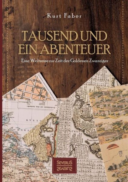 Cover for Kurt Faber · Tausend und ein Abenteuer: Eine Weltreise zur Zeit der Goldenen Zwanziger (Paperback Book) (2021)