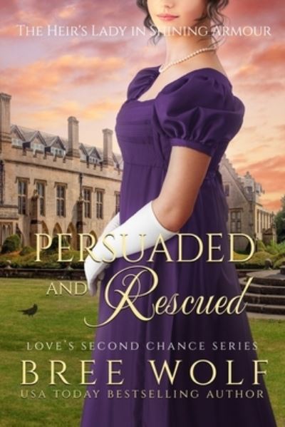 Cover for Bree Wolf · Persuaded &amp; Rescued: The Heir's Lady in Shining Armour - Love's Second Chance Series: Tales of Damsels &amp; Knights (Paperback Book) (2020)