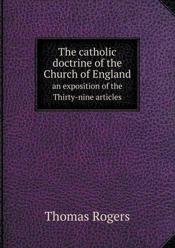 Cover for Thomas Rogers · The Catholic Doctrine of the Church of England an Exposition of the Thirty-nine Articles (Paperback Book) (2013)