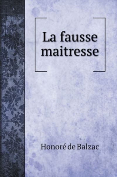 Cover for Honore de Balzac · La fausse maitresse (Hardcover Book) (2020)
