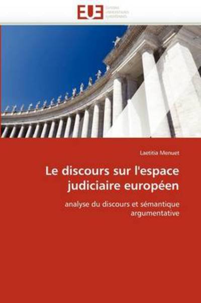 Cover for Laetitia Menuet · Le Discours Sur L'espace Judiciaire Européen: Analyse Du Discours et Sémantique Argumentative (Taschenbuch) [French edition] (2018)