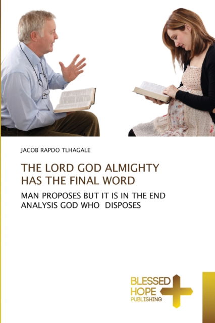 Cover for Jacob Rapoo Tlhagale · The Lord God Almighty Has the Final Word (Paperback Book) (2021)