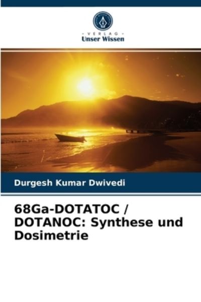 68Ga-DOTATOC / DOTANOC - Durgesh Kumar Dwivedi - Books - Verlag Unser Wissen - 9786202868648 - September 3, 2021