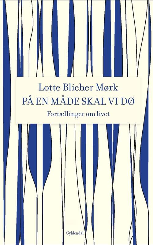 Cover for Lotte Blicher Mørk · På en måde skal vi dø (Gebundesens Buch) [1. Ausgabe] (2016)