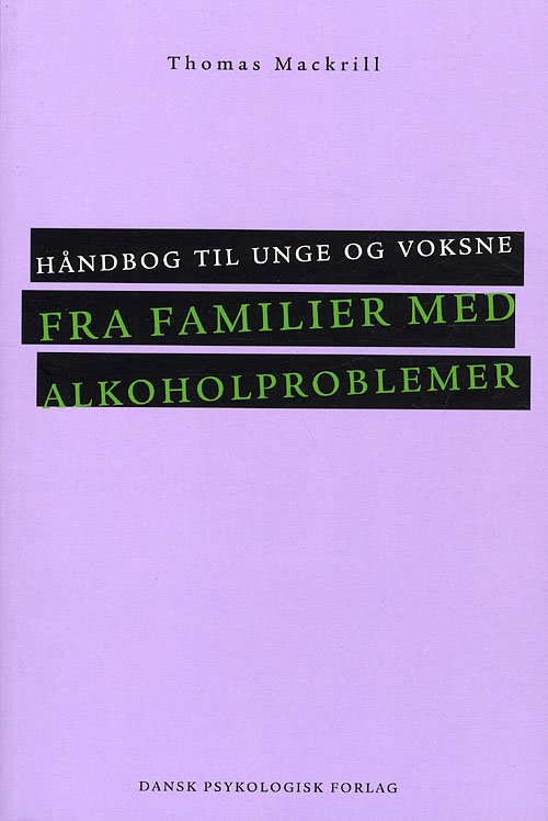 Håndbog til unge og voksne fra familier med alkoholproblemer - Thomas Mackrill - Bücher - Dansk Psykologisk Forlag A/S - 9788777067648 - 12. Oktober 2011