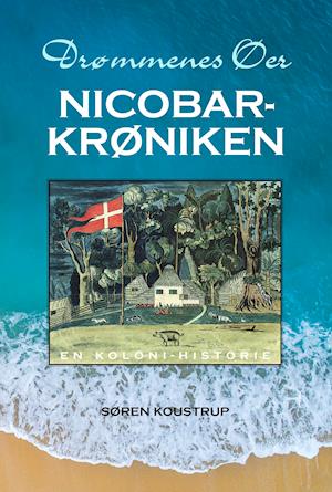 Cover for Søren Koustrup · Drømmenes Øer - NICOBAR-KRØNIKEN (Sewn Spine Book) [1st edition] (2021)