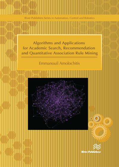 Algorithms and Applications for Academic Search, Recommendation and Quantitative Association Rule Mining - Emmanouil Amolochitis - Books - River Publishers - 9788793609648 - March 31, 2018